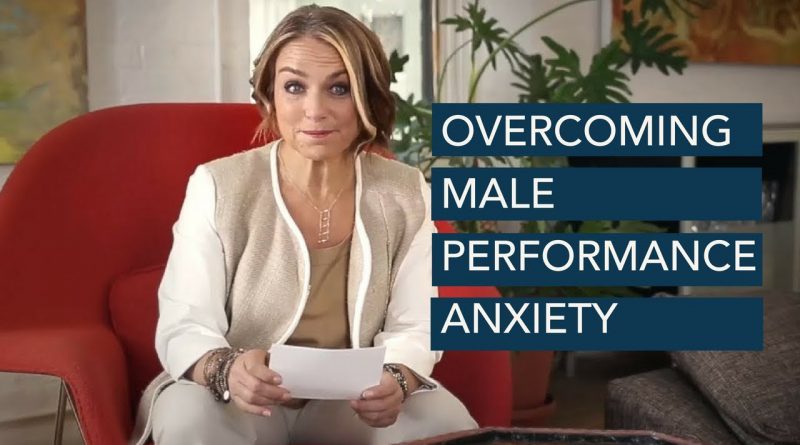 How to Overcome Male Performance Anxiety  - Esther Perel