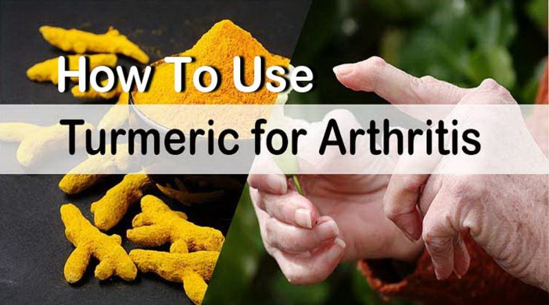 11 Ways How To Use Turmeric For Arthritis Treatment