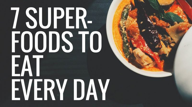 7 Superfoods You Should Eat EVERY DAY