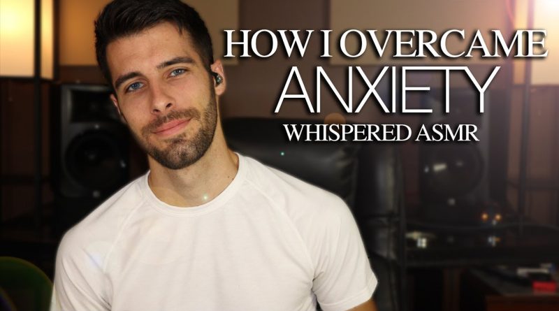 ASMR - How I Overcame Anxiety - Relaxing Male ASMR