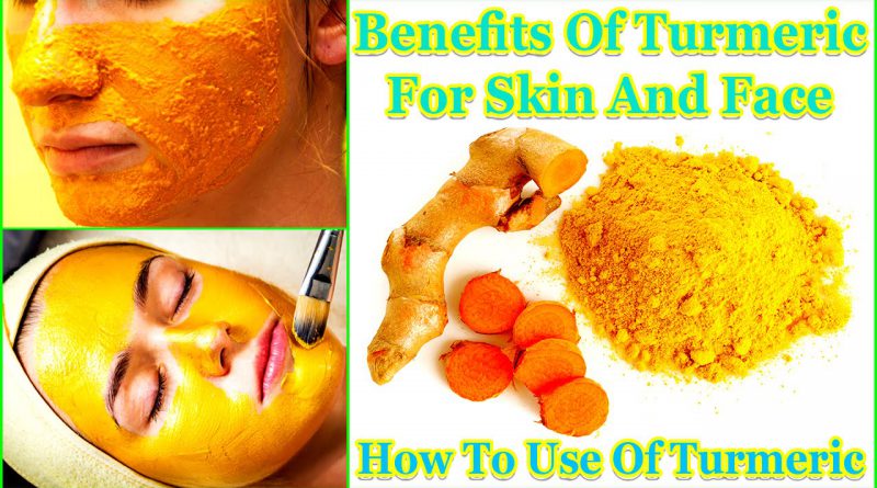 Benefits Of Turmeric For Skin And Face How To Use Of Turmeric