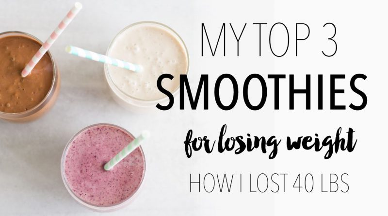 My Top 3 Weight Loss Smoothie Recipes | How I Lost 40 Lbs