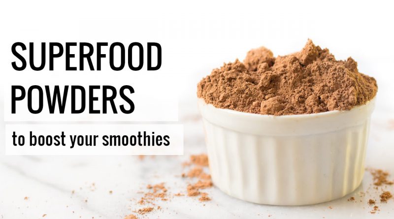 SUPERFOOD POWDERS | 5 ways to boost your smoothies