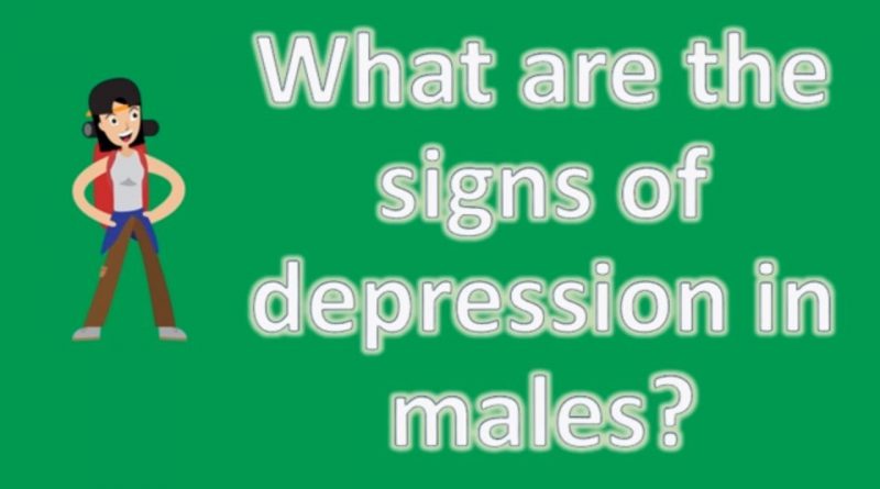 What are the signs of depression in males ? |Top Answers about Health