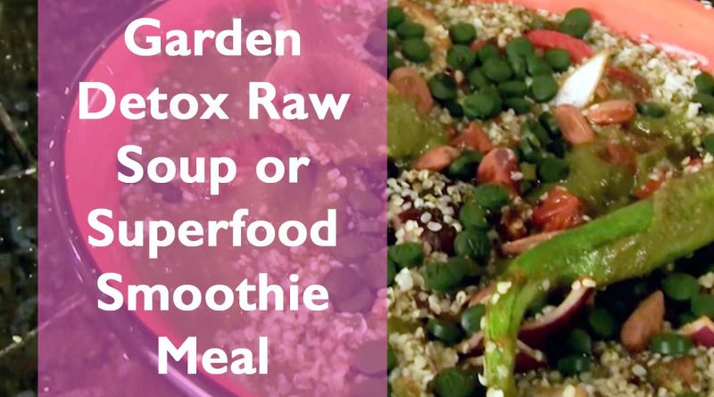 Garden Detox Raw Soup or Superfood Smoothie Meal | Dr. Robert Cassar