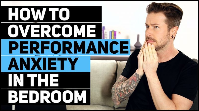 How To Overcome Performance Anxiety In The Bedroom