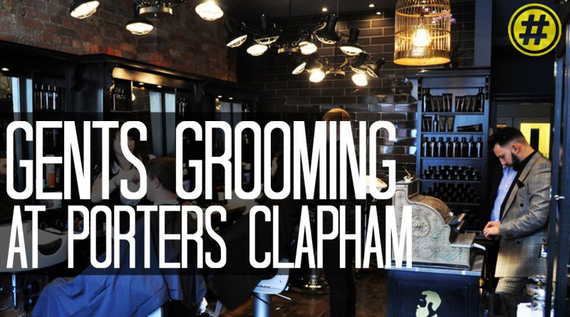 MEN'S GROOMING BARBER SALON |  PORTERS CLAPHAM | LONDON TRENDING