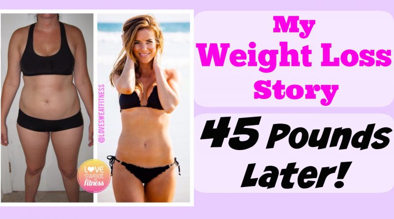 My Weight Loss Story - How I Lost 45 Pounds & Changed My Life!