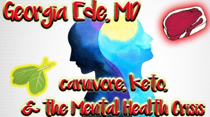 w/ Georgia Ede, MD | keto, carnivore, & animal foods -vs- the mental health crisis