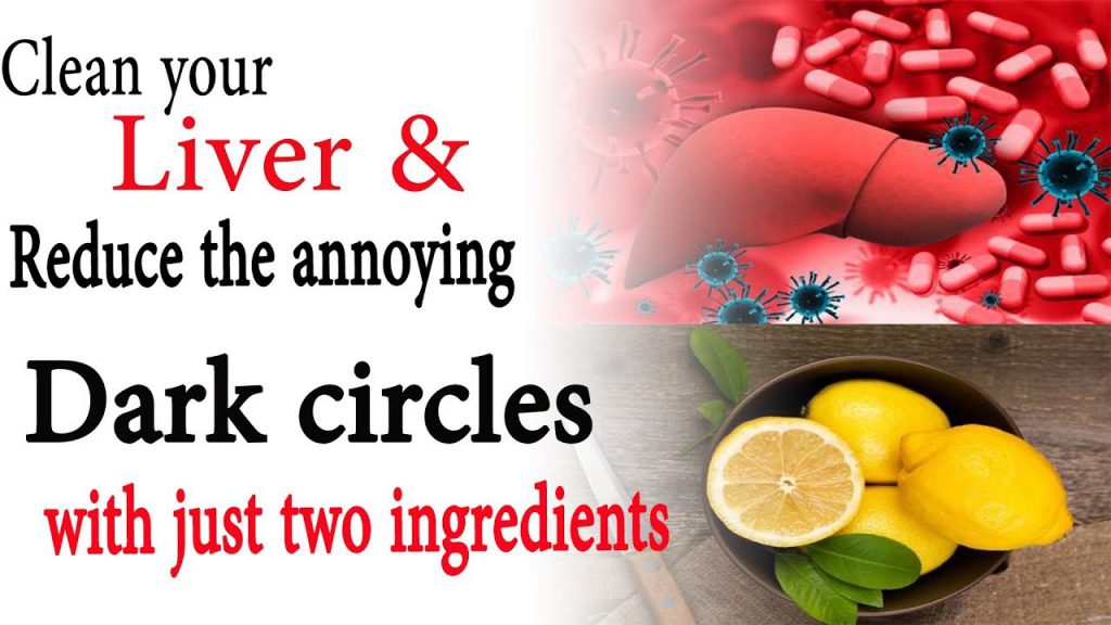 Clean your liver and reduce the annoying dark circles with just two
