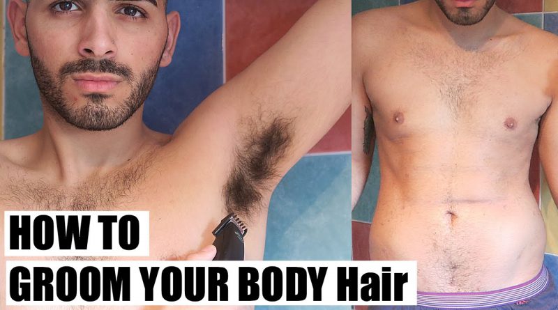 How To Groom Your Manscape | Male Grooming + Chest Hair, Underarms, + Tips and tricks