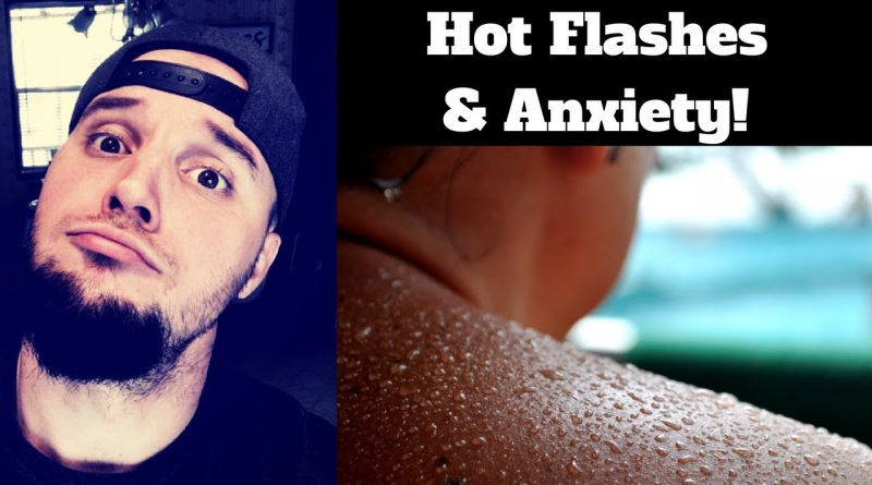 Hot Flashes and Anxiety - What Causes Them?