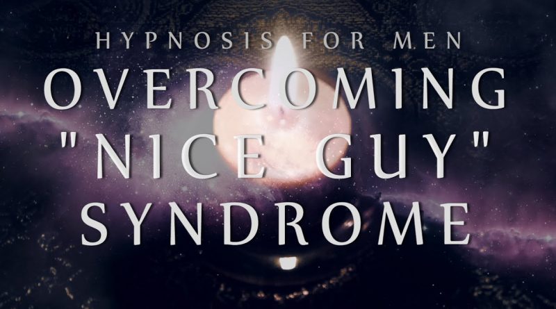 Hypnosis for Men: Overcoming "Nice Guy" Syndrome (Confidence / Anxiety / Relationships)