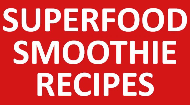 Superfood Smoothie Recipes | * superfoods smoothie *