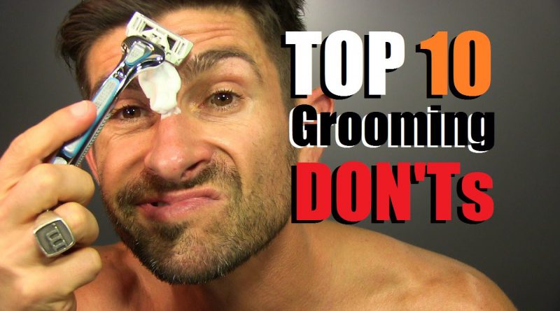 TOP 10 Grooming DON'Ts!!! BIGGEST Men's Grooming Mistakes