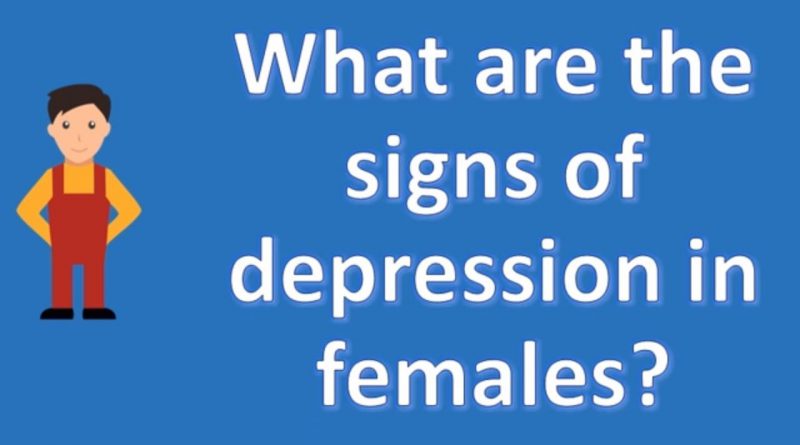 What are the signs of depression in females ? |Number One FAQ Health Channel