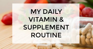 My Daily Vitamin & Supplement Routine | Clean & Delicious