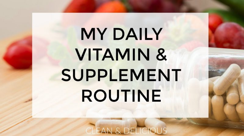 My Daily Vitamin & Supplement Routine | Clean & Delicious