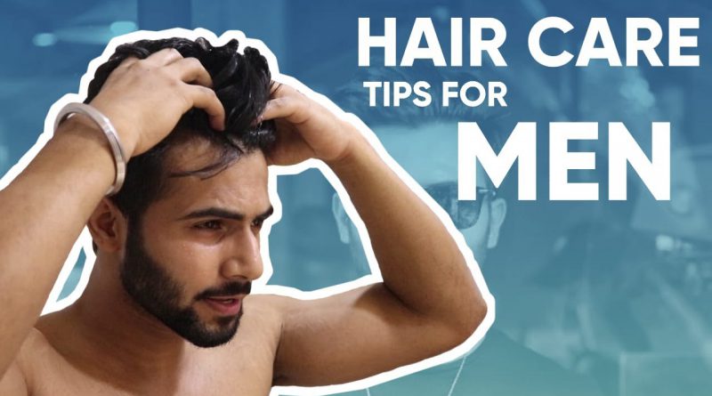 Hair Care Tips For Men -  men's hair care routine (men's grooming) tarun molri