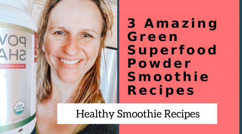 3 Amazing Green Superfood Powder Smoothie Recipes