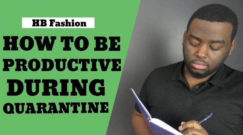 6 EASY Ways To Be More Productive During Quarantine | MEN'S LIFESTYLE TIPS | HB FASHION