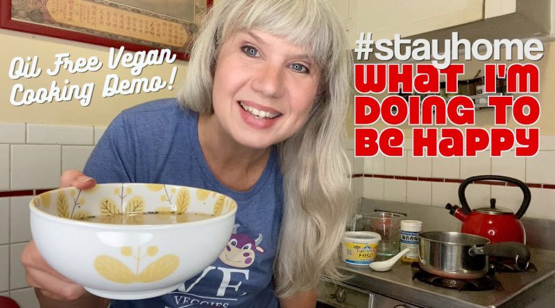 How I Stay Happy in Quarantine + Easy Miso Soup Demo (Oil Free Vegan Recipe)