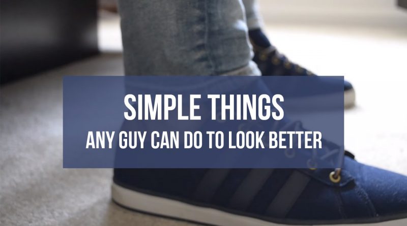 Simple Things Any Guy Can Do To Look Better | Men's Lifestyle 2016 | Rodarte's Corner