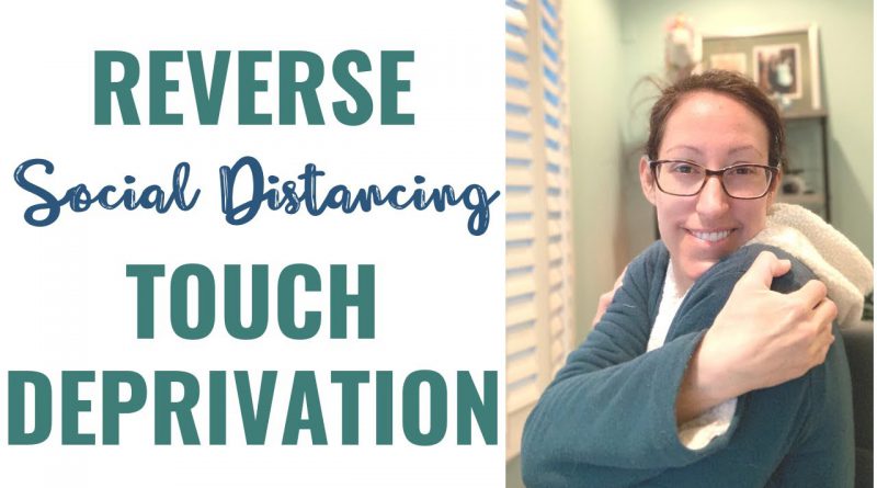 Touch Deprivation - Are Your Skin Hungry? | Tools to Reverse Touch Starvation from Social Isolation