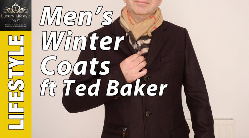 Men's Winter Coats • Ted Baker Bartley & Alamo • Luxury Lifestyle Channel