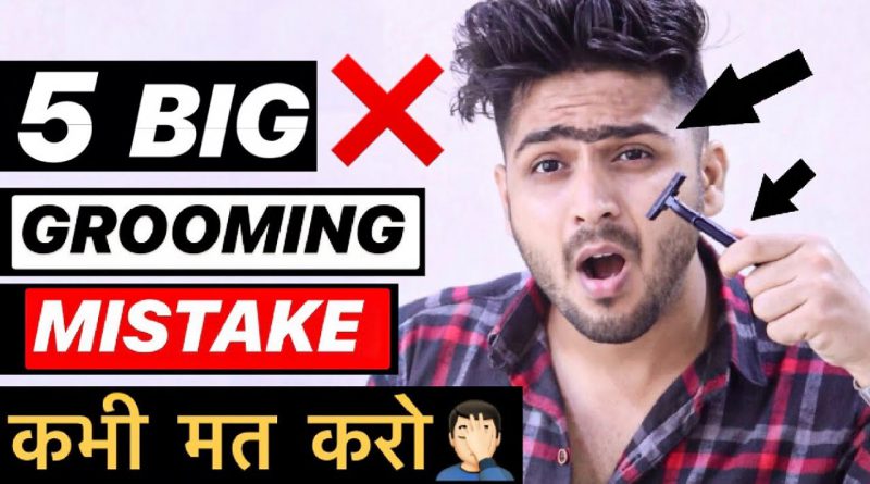 Top 5 Common Grooming Mistakes Men Make | Hindi | Men Grooming Tips