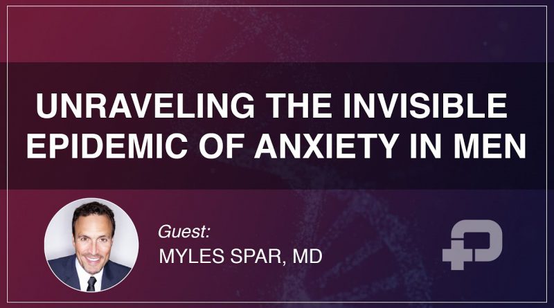 Unraveling the Invisible Epidemic of Anxiety in Men