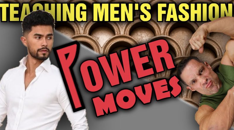 Teaching Men's Fashion || POWER MOVES???