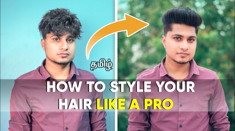 How To Style Men’s Hair Like A Pro | In Tamil |Saran Lifestyle