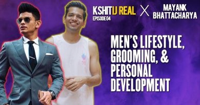 Men's Lifestyle, Grooming, & Personal Development W/ @Mayank Bhattacharya || Kshitij Real - Ep 04