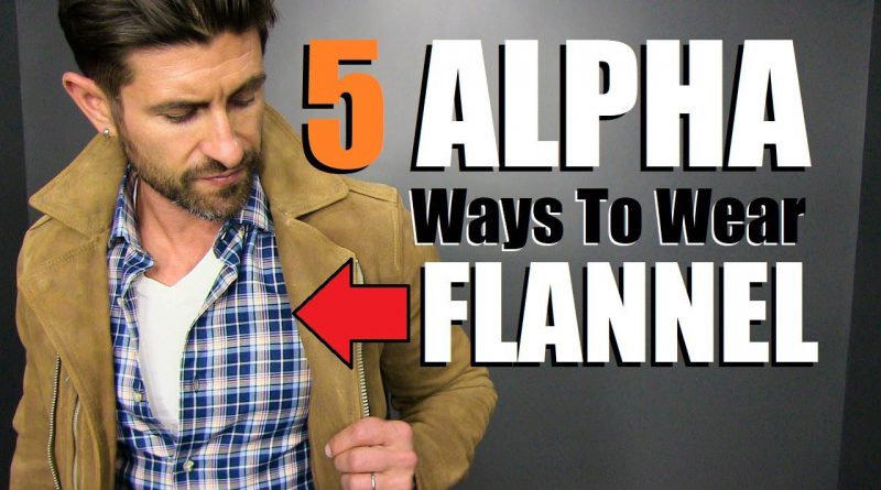 5 "ALPHA" Ways To Wear A FLANNEL Shirt! (Men's Style Tips)