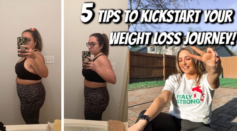 5 TIPS TO KICKSTART YOUR WEIGHT LOSS JOURNEY!