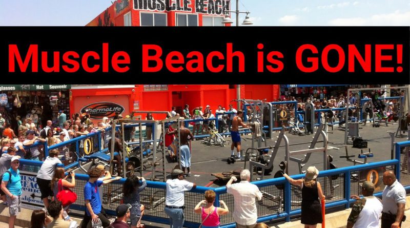 Muscle Beach is GONE! (The Mecca of Bodybuilding as well)