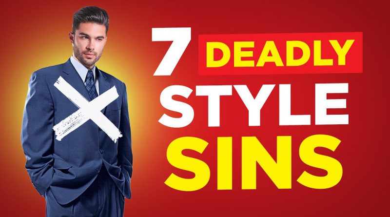 The 7 Deadly Style Sins (BIGGEST Fashion Mistakes Men Make)