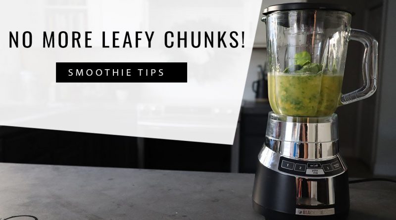 No more Leafy Chunks! How to blend a Creamy Green Smoothie: Green Smoothie Tip