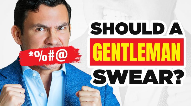 Should A Gentleman Swear? Profanity SCIENCE & How To Cuss Effectively!